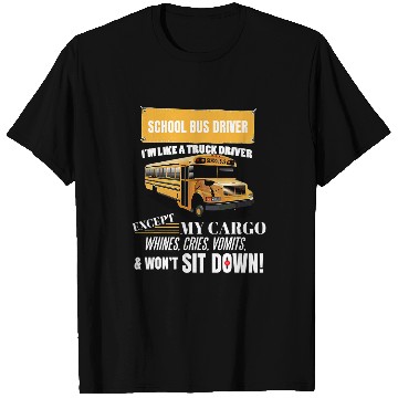 Discover School Bus Driver Im Like A Truck Driver Accept My Cargo T-Shirts