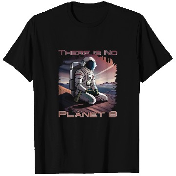 Discover There Is No Planet B Astronaut Seeks Second World Globe T-Shirts