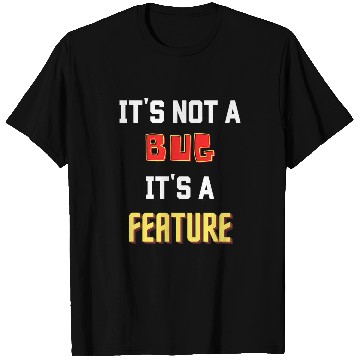 Discover Its not a bug its a feature T-Shirts
