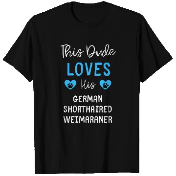 Discover This Dude Loves His German Shorthaired Weimaraner T-Shirts