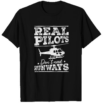 Discover Aviation Real Pilots Dont Need Runways Helicopter Pilot T-Shirts