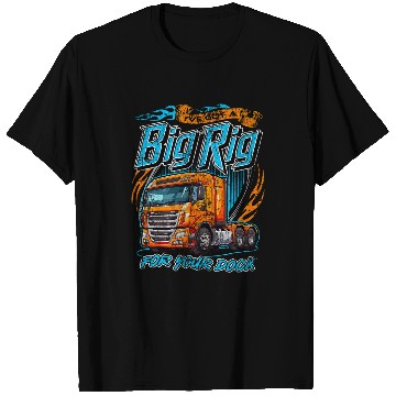 Discover Ive got a big rig for your dock Trucker Truck Driver Funny 22 T-Shirts