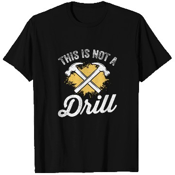 Discover This Is Not A Drill Funny Carpenter Woodworker Mens T-Shirts