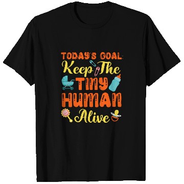 Discover Todays Goal Keep The Tiny Human Alive T-Shirts