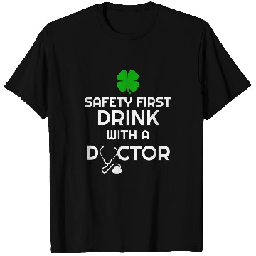 Discover Safety First Drink With A Doctor Saint Patricks Day St Patty T-Shirts
