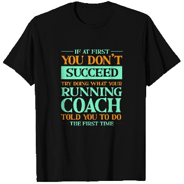 Discover Try Doing What Your Running Coachs Told You Funny Runner 1 T-Shirts
