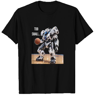 Discover Too Small Basketball Robot PanfurWare LLC T-Shirts
