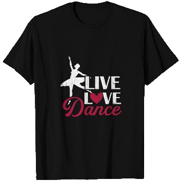 Discover Live Love Dance Funny Ballet Ballerina Dancer Graphic T-Shirts