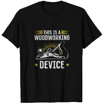 Discover This Is A Woodworking Device Woodworker Carpentry Handyman T-Shirts