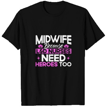 Discover nurses Midwife Birth Worker LD Nurses Need Heroes T-Shirts