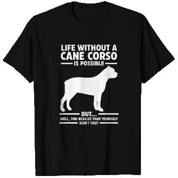 Discover Life Without Cane Corso T-Shirts