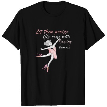 Discover Let them praise his name with dancing God Ballet Ballerina T-Shirts