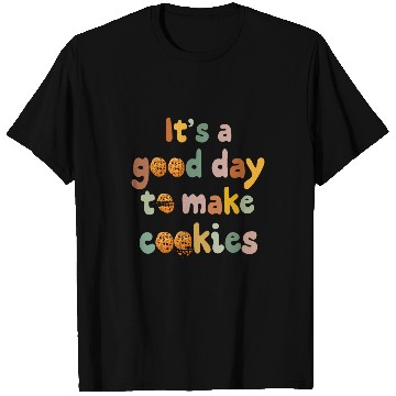 Discover Its A Good Day to Make Cookies Funny Baking Cookie Baker T-Shirts
