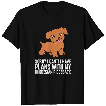 Discover Sorry I Cant I Have Plans With My Rhodesian Ridgeback T-Shirts