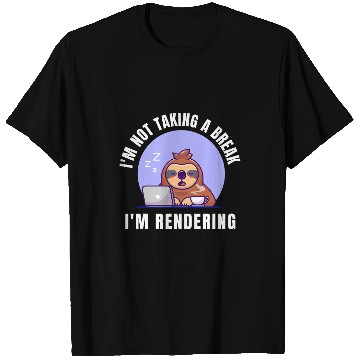 Discover Im Not Taking A Break Im Rendering sleeping sloth Editor T-Shirts