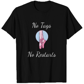 Discover No Tags No Restarts Ballet Ballerina Dancer T-Shirts