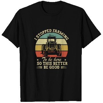 Discover Retro Stopped Farming To Be Here So This Better Be Good T-Shirts