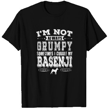 Discover Im Not Always Grumpy Sometimes I Cuddle My Basenji T-Shirts