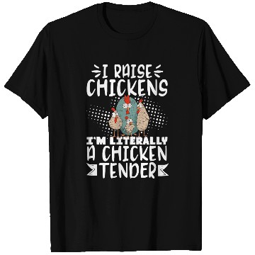 Discover I Raise Chickens Im Literally A Chicken Tender 23 T-Shirts