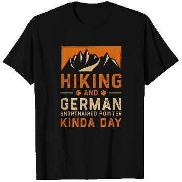 Discover Hiking and German Shorthaired Pointer Kinda Day T-Shirts