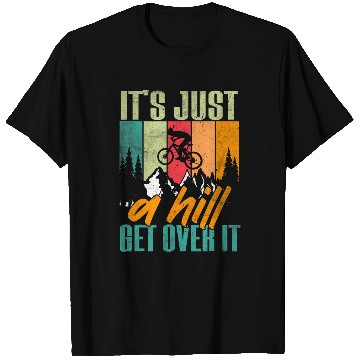 Discover Mountain Biking Its Just A Hill Get Over It MTB Biker T-Shirts