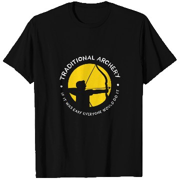 Discover Traditional Archery If It Was Easy Everyone Would Do It T-Shirts