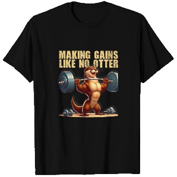 Discover Making Gains Like No Otter Strength Training Gym T-Shirts
