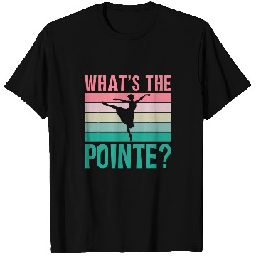 Discover Whats The Pointe Dancer Dance Ballet Ballerina Hobby T-Shirts