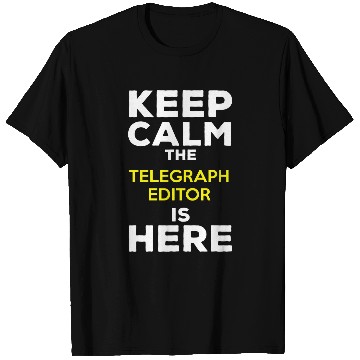 Discover Keep Calm The Telegraph Editor Is Here T-Shirts