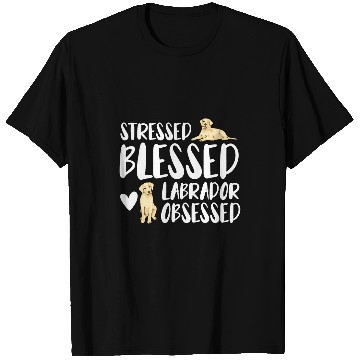 Discover Labrador Lab Dog Stressed Blessed Labrador Obsessed T-Shirts
