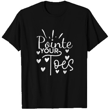 Discover Pointe Your Toes Ballet Dancer Passion Dance Recital Mom T-Shirts
