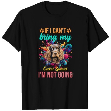Discover If I Cant Bring My Cocker Spaniel Im Not Going Priority Dog T-Shirts