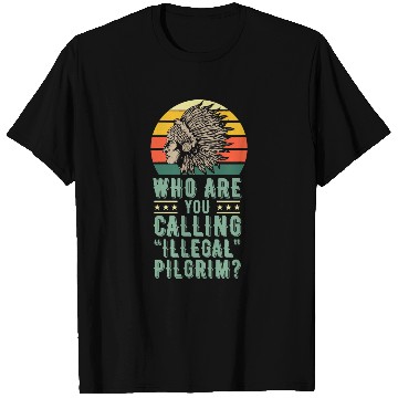 Discover Who Are You Calling Illegal Pilgrim vintages Native American T-Shirts