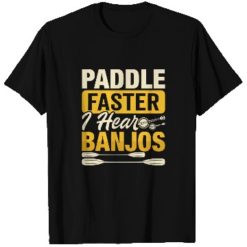 Discover Paddle Faster i hear Banjos Paddling Kayaking Canoe T-Shirts