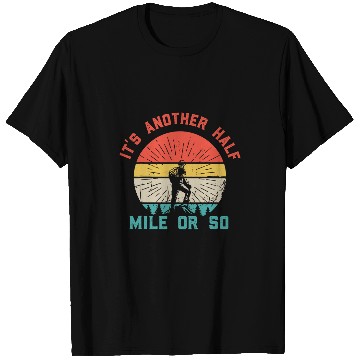 Discover vintages Its Another Half Mile Or So Hiking Camping Mountain T-Shirts