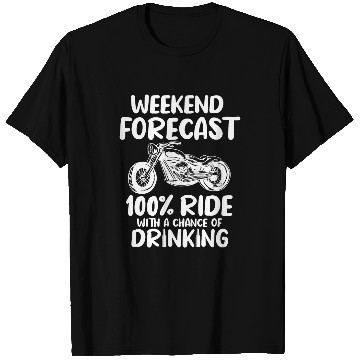 Discover Weekend Forecast 100 Percent Ride and Drinking Motorcycle T-Shirts