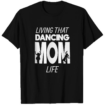 Discover Living That Dancing Mom Life Dance Dancer T-Shirts