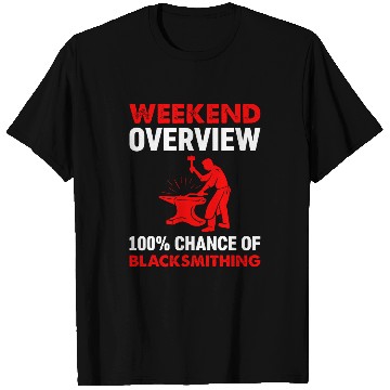 Discover Weekend Overview 100 Chance Of Blacksmithing T-Shirts