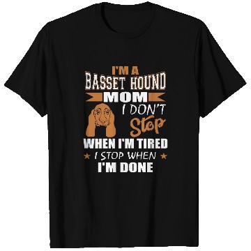 Discover Womens Basset Hound Mom Dont Stop Tired Stop When Done T-Shirts