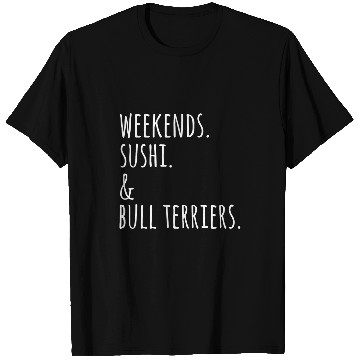 Discover Weekends Sushi English Bull Terrier Dog T-Shirts