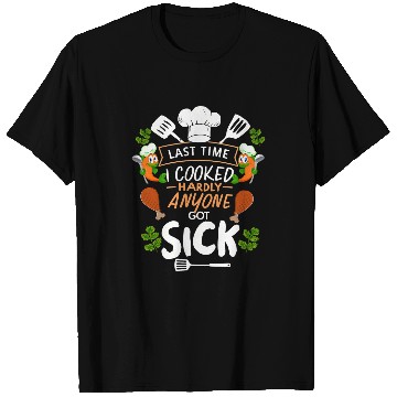 Discover Last Time I Cooked Hardly Anyone Got Sick Culinary Chef T-Shirts