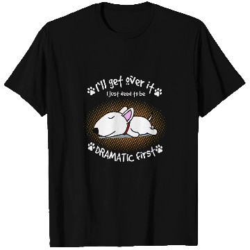 Discover Ill Get Over It I Just Need To Be Dramatic First Dog 2 T-Shirts