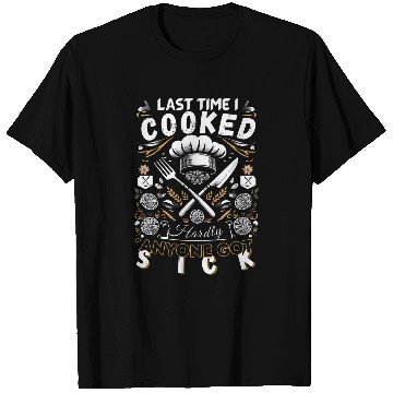 Discover Last Time I Cooked Hardly Anyone Got Sick Culinary Chef 21 T-Shirts