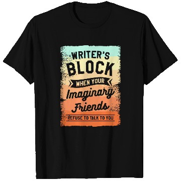 Discover Writers Block When Your Imaginary Friends Refuse To Talk T-Shirts