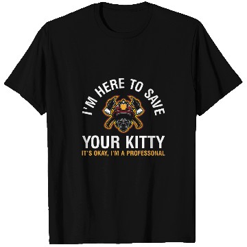 Discover Im here to save your kitty firefighter funny T-Shirts