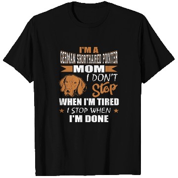 Discover Womens German Shorthaired Pointer Mom Dont Tired Stop When Done T-Shirts
