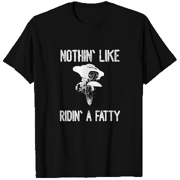 Discover Nothin Like Ridin A Fatty Motorcycle T-Shirts