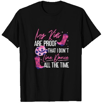 Discover Line Dancing Dance Teacher My Kids Are Proof That I Dont T-Shirts