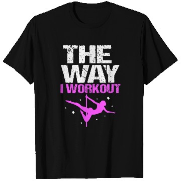 Discover The Way I Workout Funny Pole Dancing T-Shirts