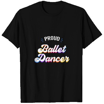 Discover Proud Ballet Dancer Job T-Shirts